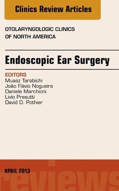 Endoscopic Ear Surgery, an Issue of Otolaryngologic Clinics (eBook, ePUB) - Tarabichi, Muaaz; Noguiera, Joao Flavio; Marchioni, Daniele; Presutti, Livio; Pothier, David D.