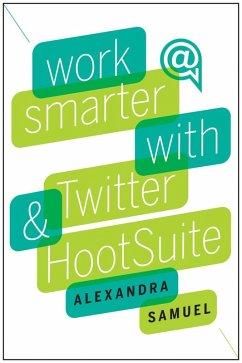 Work Smarter with Twitter and HootSuite (eBook, ePUB) - Samuel, Alexandra