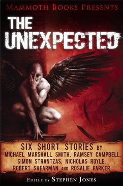 Mammoth Books presents The Unexpected (eBook, ePUB) - Smith, Michael Marshall; Royle, Nicholas; Campbell, Ramsey; Shearman, Robert; Parker, Rosalie; Strantzas, Simon