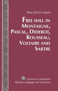 Free Will in Montaigne, Pascal, Diderot, Rousseau, Voltaire and Sartre (eBook, PDF) - Gregory, Mary Efrosini