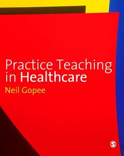Practice Teaching in Healthcare (eBook, PDF) - Gopee, Neil Practice Teaching in Healthcare (eBook, PDF) - Gopee, Neil