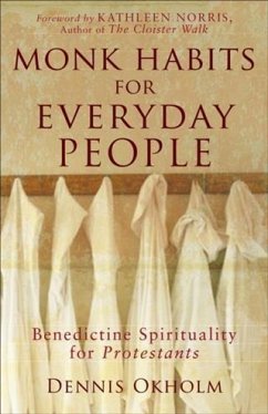 Monk Habits for Everyday People (eBook, ePUB) - Okholm, Dennis L.