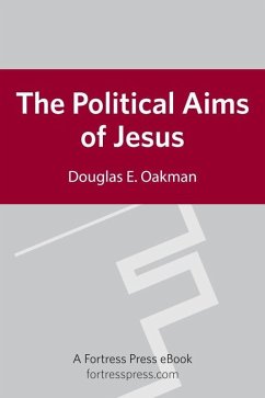 Political Aims of Jesus (eBook, ePUB) - Oakman, Douglas E.