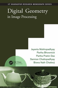 Digital Geometry in Image Processing (eBook, PDF) - Mukhopadhyay, Jayanta; Das, Partha Pratim; Chattopadhyay, Samiran; Bhowmick, Partha; Chatterji, Biswa Nath
