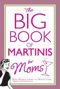 The Big Book of Martinis for Moms (eBook, ePUB) - Lorre, Rose Maura