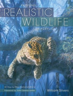 Painting Realistic Wildlife in Acrylic (eBook, ePUB) - Silvers, William