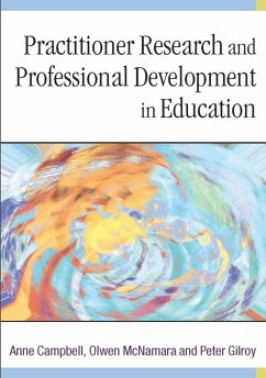 Practitioner Research and Professional Development in Education (eBook, PDF) - Campbell, Anne; Mcnamara, Olwen; Gilroy, Peter