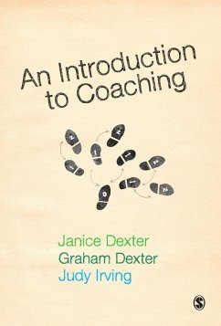 An Introduction to Coaching (eBook, PDF) - Dexter, Janice; Dexter, Graham; Irving, Judy An Introduction to Coaching (eBook, PDF) - Dexter, Janice; Dexter, Graham; Irving, Judy