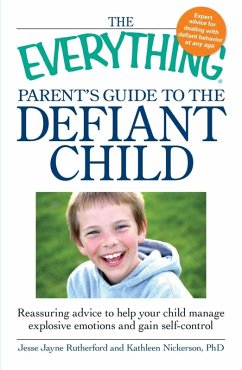 The Everything Parent's Guide to the Defiant Child (eBook, ePUB) - Rutherford, Jesse Jayne The Everything Parent's Guide to the Defiant Child (eBook, ePUB) - Rutherford, Jesse Jayne