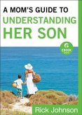 Mom's Guide to Understanding Her Son (Ebook Shorts) (eBook, ePUB) Mom's Guide to Understanding Her Son (Ebook Shorts) (eBook, ePUB)