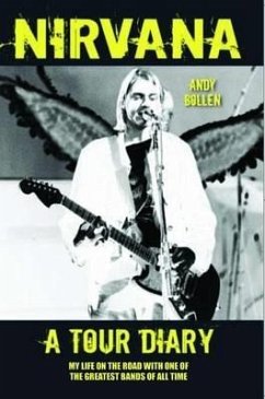 Nirvana - A Tour Diary: My Life on the Road with One of the Greatest Bands of All Time (eBook, ePUB) - Bollen, Andy