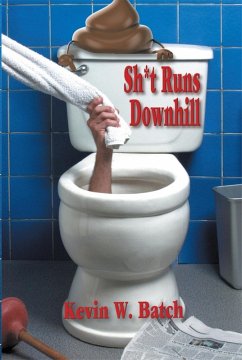 Sh*t Runs Downhill (eBook, ePUB) - Kevin W. Batch