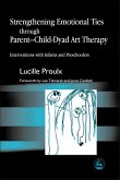 Strengthening Emotional Ties through Parent-Child-Dyad Art Therapy (eBook, ePUB)