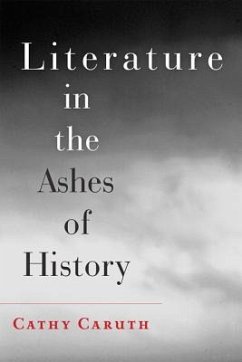 Literature in the Ashes of History - Caruth, Cathy