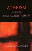Atheism And The Case Against Christ (eBook, ePUB)