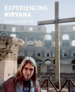 Experiencing Nirvana: Grunge in Europe, 1989 - Pavitt, Bruce