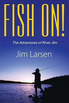 Fish On! the Adventures of River Jim - Larsen, Jim