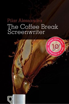 The Coffee Break Screenwriter (eBook, ePUB) - Alessandra, Pilar