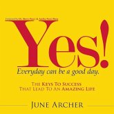 Yes! Every Day Can Be a Good Day: The Keys to Success That Lead to an Amazing Life