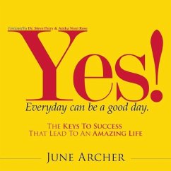 Yes! Every Day Can Be a Good Day: The Keys to Success That Lead to an Amazing Life - Archer, June