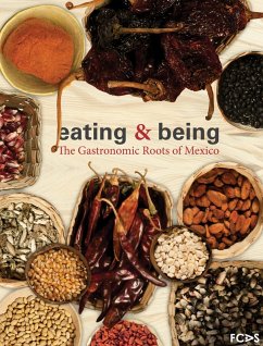 Eating & Being. The Gastronomic Roots of Mexico (eBook, PDF) - Lucario, Vicente Camacho; Medrano, Paulina Franch Gracia; Spitalier, Nathalie Armella; Villanuev, Carlos