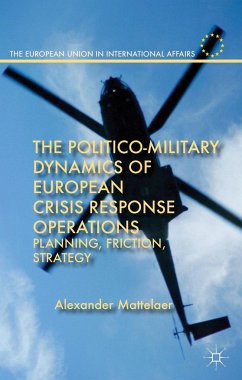 The Politico-Military Dynamics of European Crisis Response Operations - Mattelaer, Alexander