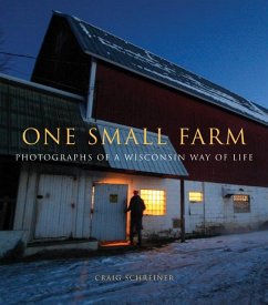 One Small Farm: Photographs of a Wisconsin Way of Life - Schreiner, Craig