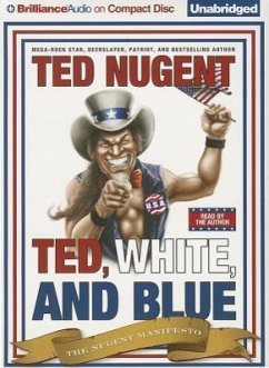 Ted, White, and Blue: The Nugent Manifesto - Nugent, Ted