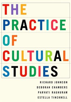 The Practice of Cultural Studies (eBook, PDF) - Johnson, Richard; Chambers, Deborah; Raghuram, Parvati; Tincknell, Estella