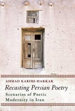 Recasting Persian Poetry: Scenarios of Poetic Modernity in Iran - Karimi-Hakkak, Ahmad