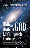 With or Without God, Life's Mysteries Continue~Ruminations on God, Life, Death, Spirits, Reincarnation and the Future of Humankind (eBook, ePUB)
