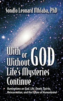 Cover With or Without God, Life's Mysteries Continue~Ruminations on God, Life, Death, Spirits, Reincarnation and the Future of Humankind (eBook, ePUB)