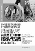 Understanding Controversial Therapies for Children with Autism, Attention Deficit Disorder, and Other Learning Disabilities (eBook, ePUB)