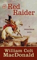 The Red Raider: A Western Duo - MacDonald, William Colt