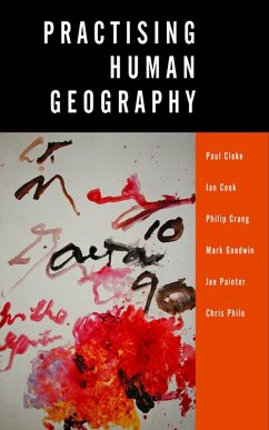 Practising Human Geography (eBook, PDF) - Cloke, Paul J; Cook Et Al, Ian; Crang, Philip; Goodwin, Mark A; Painter, Joe; Philo, Christopher Philo