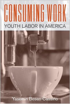 Consuming Work: Youth Labor in America - Besen-Cassino, Yasemin