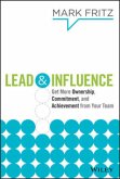 Lead & Influence: Get More Ownership, Commitment, and Achievement from Your Team