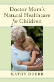 Doctor Mom's Natural Healthcare for Children (eBook, ePUB)