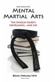 Mental Martial Arts: The Shaolin Secrets for Business and Life