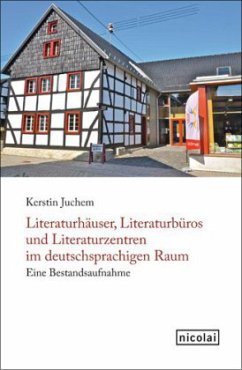 Literaturhäuser, Literaturbüros und Literaturzentren im deutschsprachigen Raum - Juchem, Kerstin