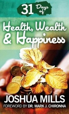 31 Days Of Health, Wealth & Happiness (eBook, ePUB) - Mills, Joshua