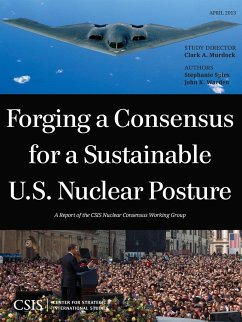 Forging a Consensus for a Sustainable U.S. Nuclear Posture - Murdock, Clark A.; Spies, Stephanie; Warden, John