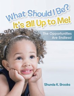 What Should I Be? It's All Up to Me! - Brooks, Shunda K.