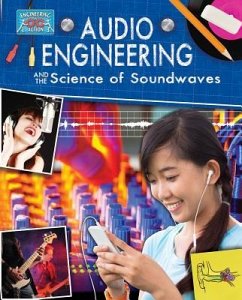 Audio Engineering and the Science of Sound Waves - Rooney, Anne