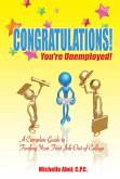 Congratulations! You're Unemployed!~A complete Guide to finding your first job out of college. (eBook, ePUB)