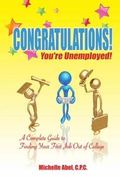 Cover Congratulations! You're Unemployed!~A complete Guide to finding your first job out of college. (eBook, ePUB)