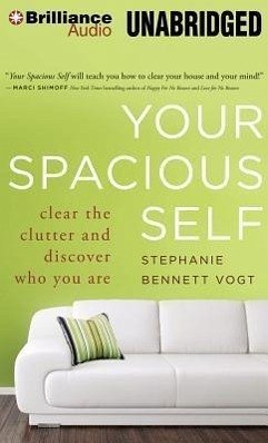 Your Spacious Self: Clear the Clutter and Discover Who You Are - Vogt, Stephanie Bennett