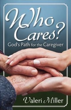 Who Cares? God's Path for the Caregiver - Miller, Valeri H.
