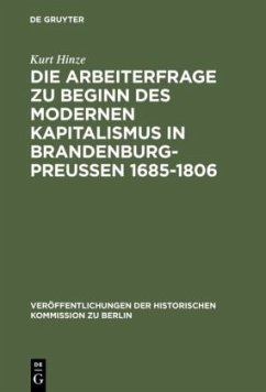 Die Arbeiterfrage zu Beginn des modernen Kapitalismus in Brandenburg-Preussen 1685-1806 - Hinze, Kurt