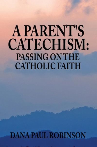Parent's Catechism:Passing on the Catholic Faith (eBook, ePUB)